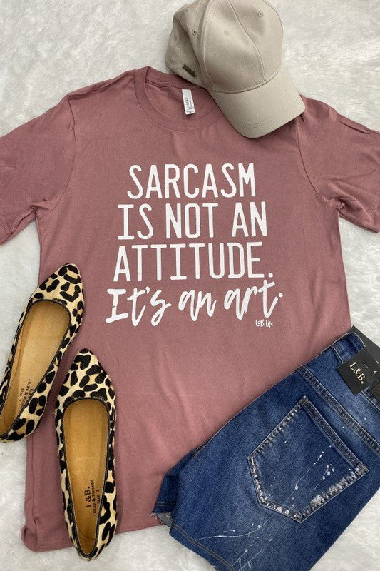 Sarcasm Is Not An Attitude Tee