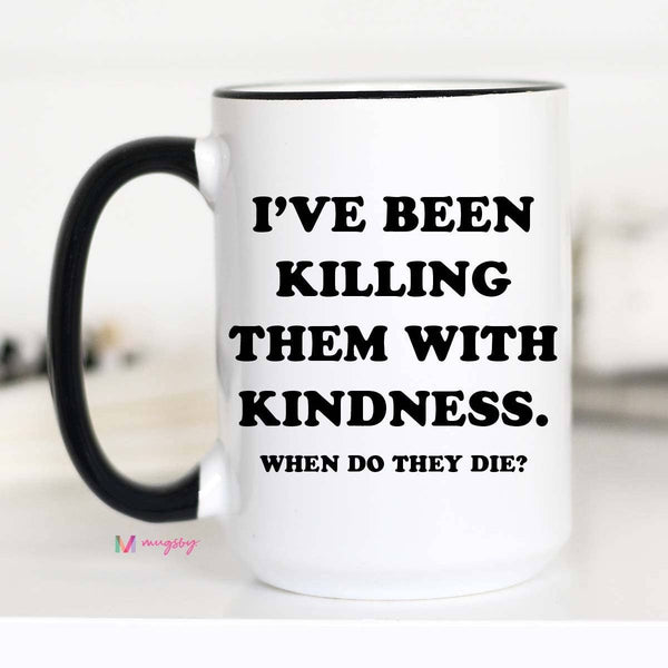 Kindness Coffee Mug, Funny Mug, Ceramic Mug, Funny Coffee: Black Rim / 11oz