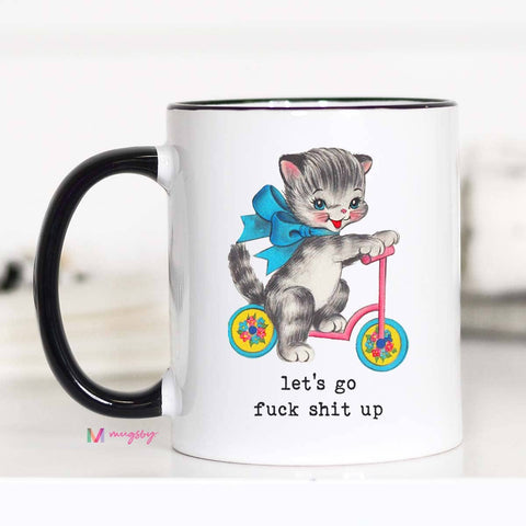 Let's Go F*ck Sh*t Up Funny Coffee Mug: 11oz