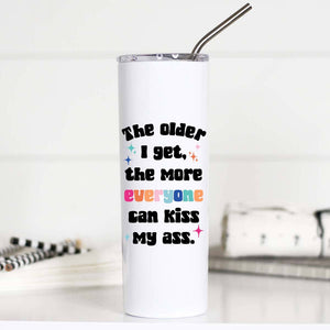 The Older I get Funny Tall Travel Cup, Kiss my Ass