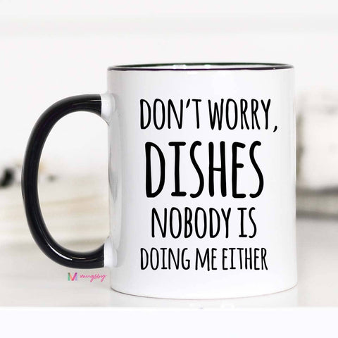 Don't Worry Dishes Mug,