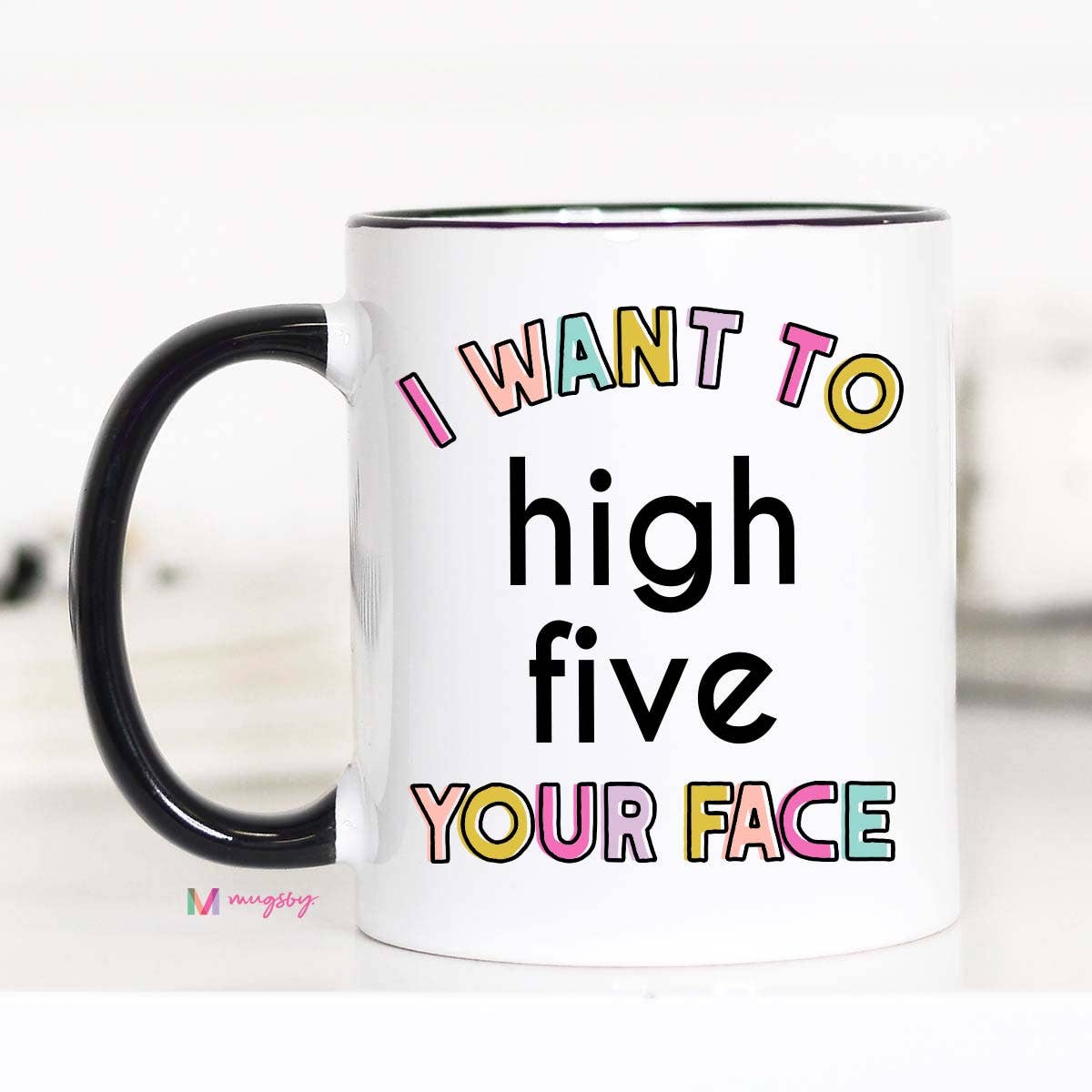 I Want to High Five Your Face Funny Coffee Mug