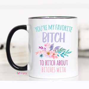 You're My Favorite Bitch Mug: 11oz