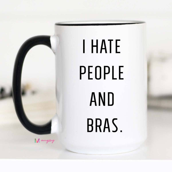 Mugsby - I Hate People And Bras Mug: 15oz