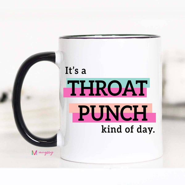 Mugsby - It's a Throat Punch Kind Of Day Funny Coffee Mug: 15oz