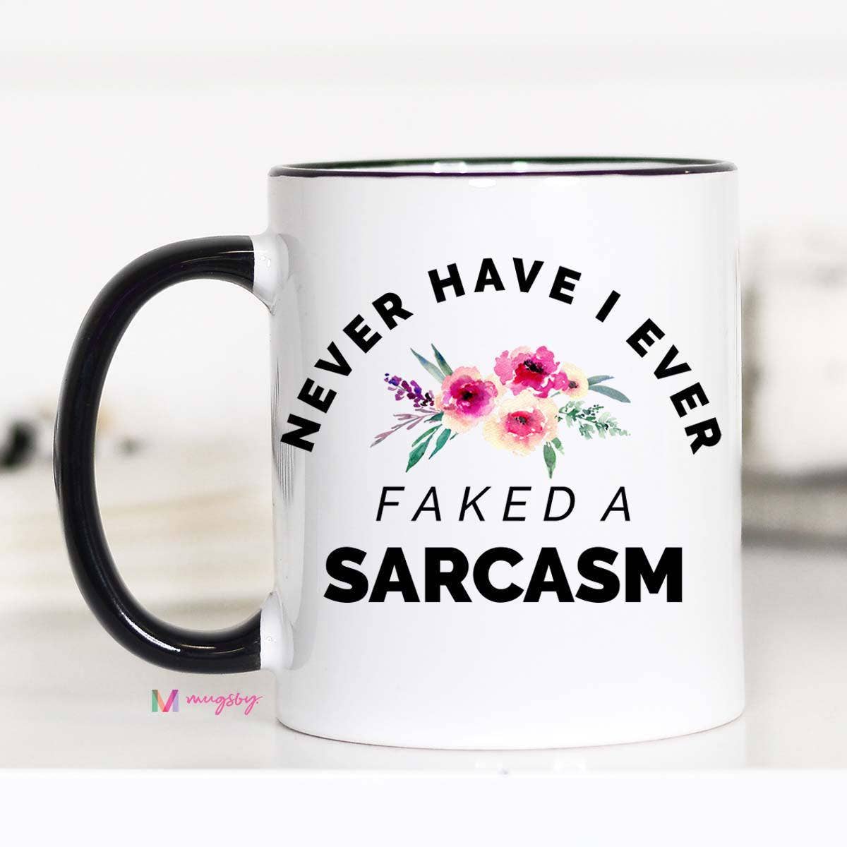 Never Have I Ever Faked a Sarcasm Mug: 11oz