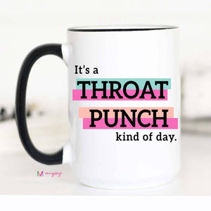 Mugsby - It's a Throat Punch Kind Of Day Funny Coffee Mug: 15oz